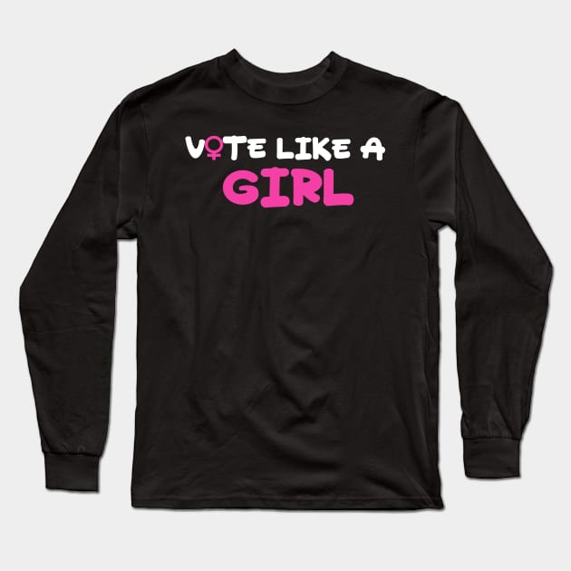 Vote Like A Girl Long Sleeve T-Shirt by loeye